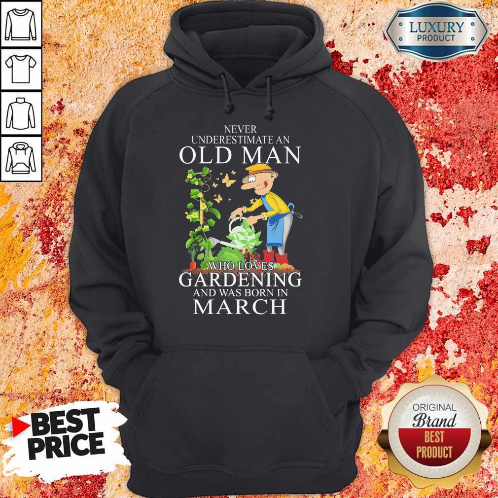 Never Underestimate An Old Man Who Loves Gardening And Was Born In March Shirt - Image 4