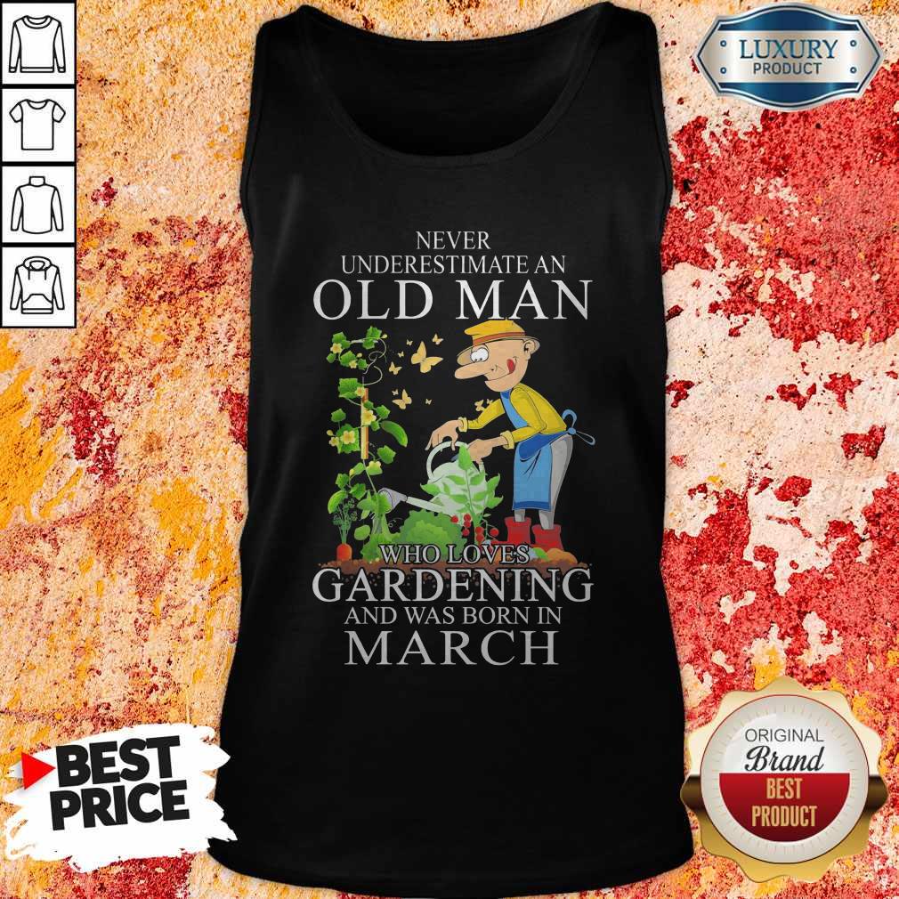 Never Underestimate An Old Man Who Loves Gardening And Was Born In March Shirt - Image 3