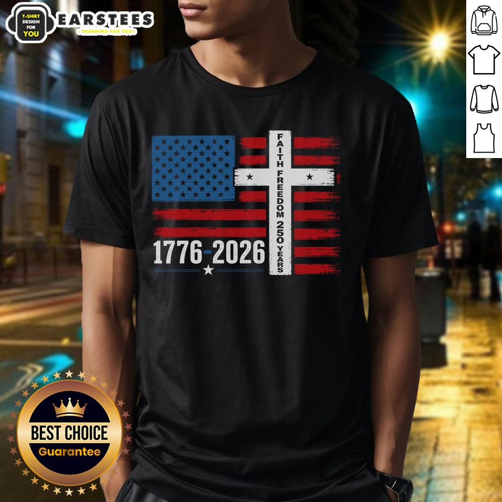 Nice Faith Freedom 250 Years 1776-2026 USA American Flag Cross T-Shirt