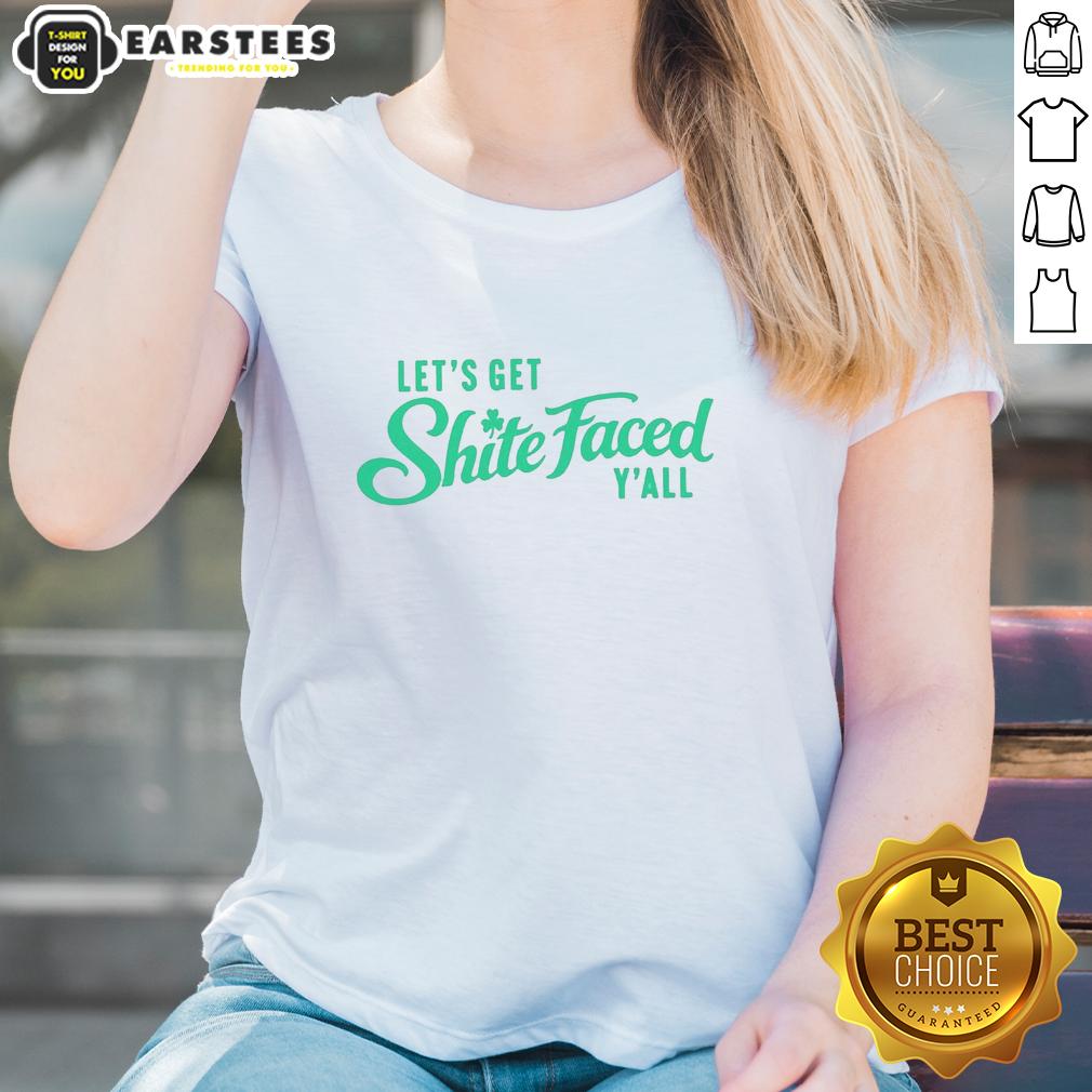 Nice Let's Get Shite Faced Y'all St Patrick's Day T-Shirt - Image 3