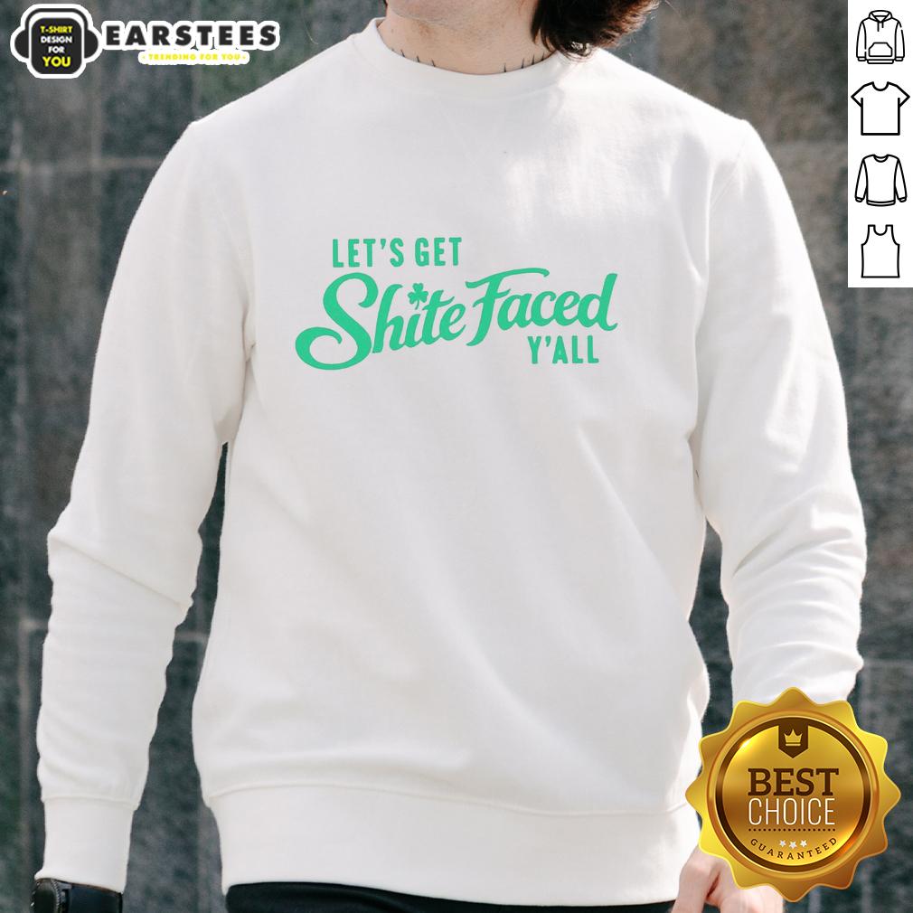 Nice Let's Get Shite Faced Y'all St Patrick's Day T-Shirt - Image 5
