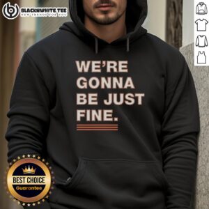 Alternative view of Official We're Gonna Be Just Fine Chicago Bears T-Shirt