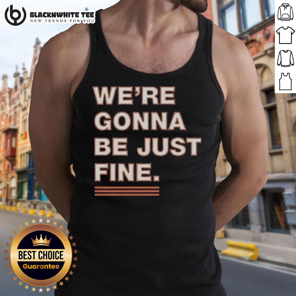 Official We're Gonna Be Just Fine Chicago Bears T-Shirt - Image 4