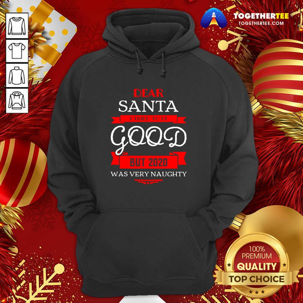 Cute Dear Santa I Tried To Be Good But 2020 Was Very Naughty Merry Xmas Shirt - Image 5