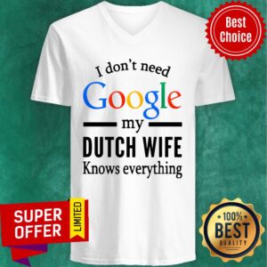 Alternative view of Top I Don't Need Google My Dutch Wife Knows Everything Shirt