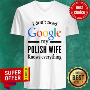 Alternative view of Wife I Don't Need Google My Polish Wife Knows Everything Shirt