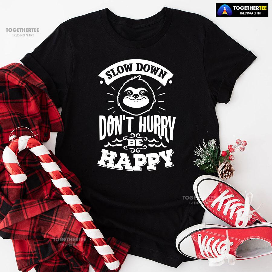 Slow Down Don’t Hurry Be Happy Sloth T-Shirt