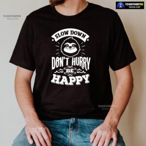 Alternative view of Slow Down Don’t Hurry Be Happy Sloth T-Shirt