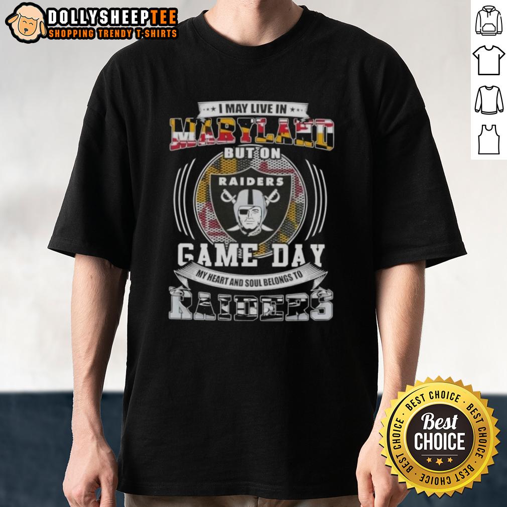 Good I May Live In Maryland But On Game Day My Heart And Soul Belongs To Las Vegas Raiders Football T-Shirt