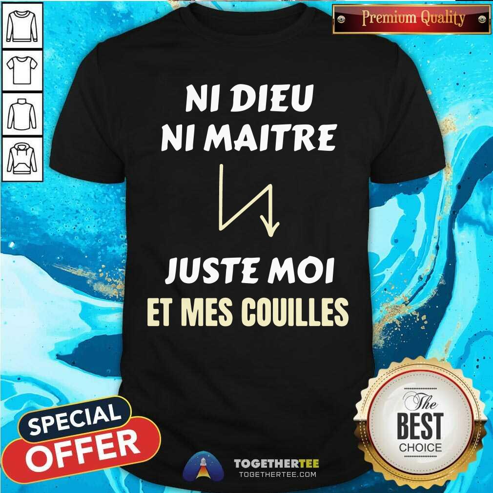 Ni Dieu Ni Maitre Juste Moi Et Mes Couilles Shirt