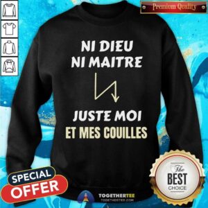 Alternative view of Ni Dieu Ni Maitre Juste Moi Et Mes Couilles Shirt
