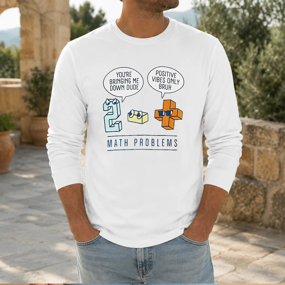 Top Math Problems You'Re Bring Me Down Dude Positive Vibes Only Bruh Shirt - Image 7