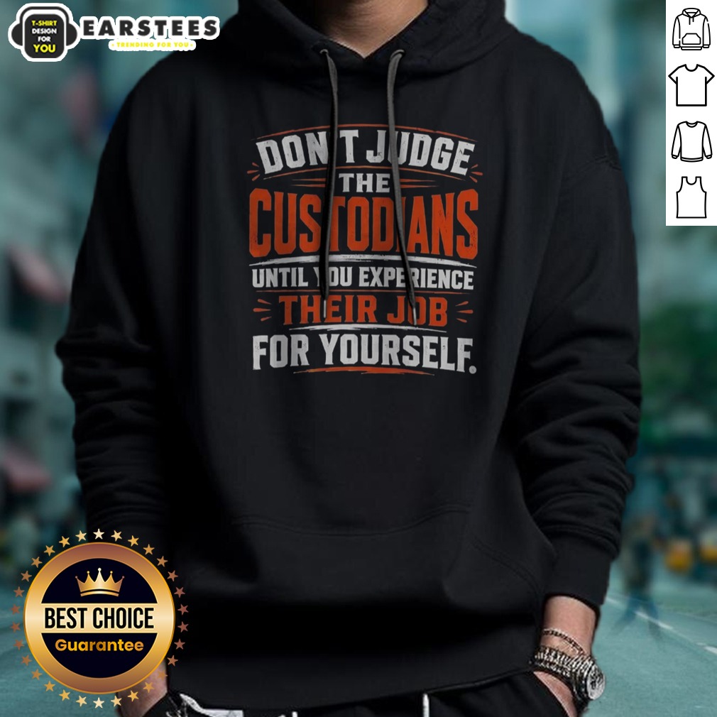 Nice Don'T Judge The Custodians Until You Experience Their Job For Yourself Shirt - Image 2