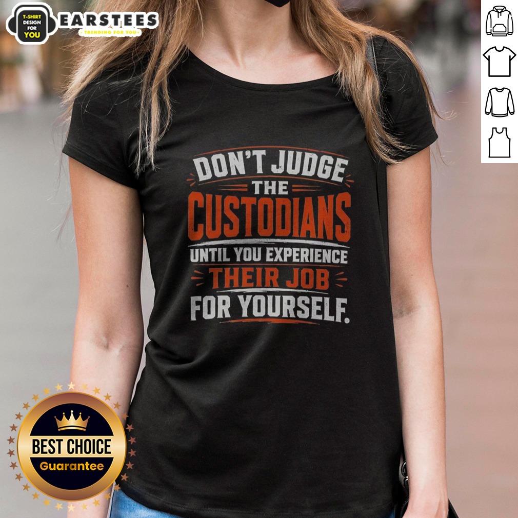 Nice Don'T Judge The Custodians Until You Experience Their Job For Yourself Shirt - Image 3