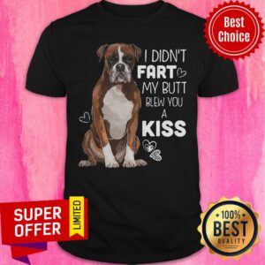 Premium I Didn’t Fart My Butt Blew You A Kiss Dog Shirt