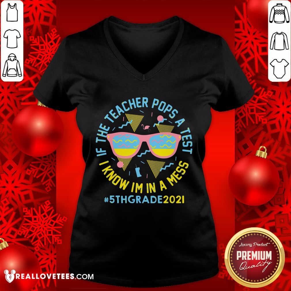 If The Teacher Pops A Test I Know Im In A Mess 5th Grade 2021 Shirt - Image 3