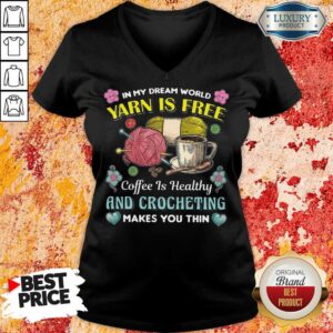 Alternative view of Yarn Is Free Coffee Is Healthy And Crocheting Shirt