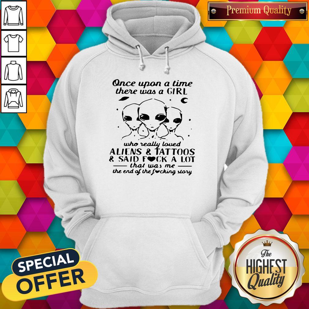 Once Upon A Time There Was A Girl Who Really Loved Aliens And Tattoos And Said Fuck A Lot Shirt - Image 5