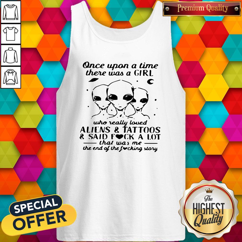 Once Upon A Time There Was A Girl Who Really Loved Aliens And Tattoos And Said Fuck A Lot Shirt - Image 3