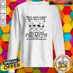 Alternative view of Once Upon A Time There Was A Girl Who Really Loved Aliens And Tattoos And Said Fuck A Lot Shirt