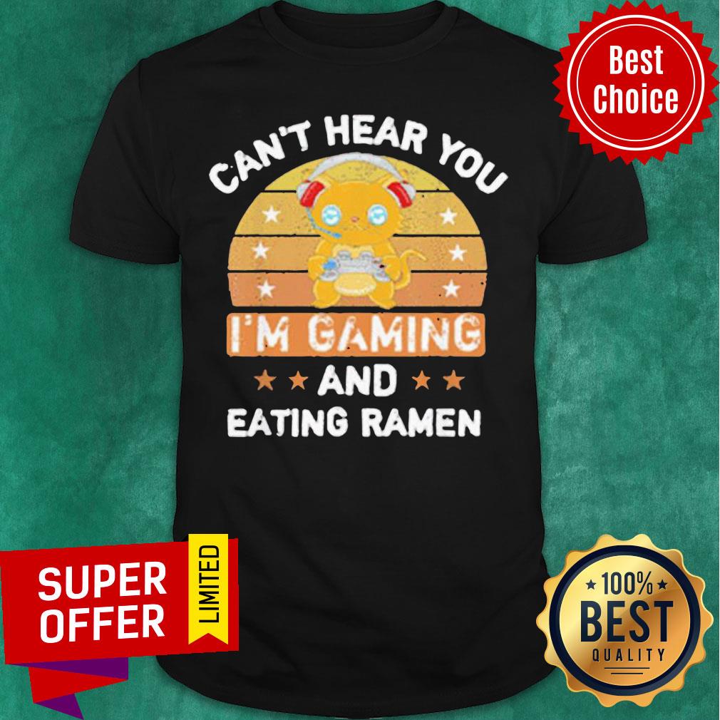 Awesome Can’t Hear You I’m Gaming And Eating Ramen Shirt