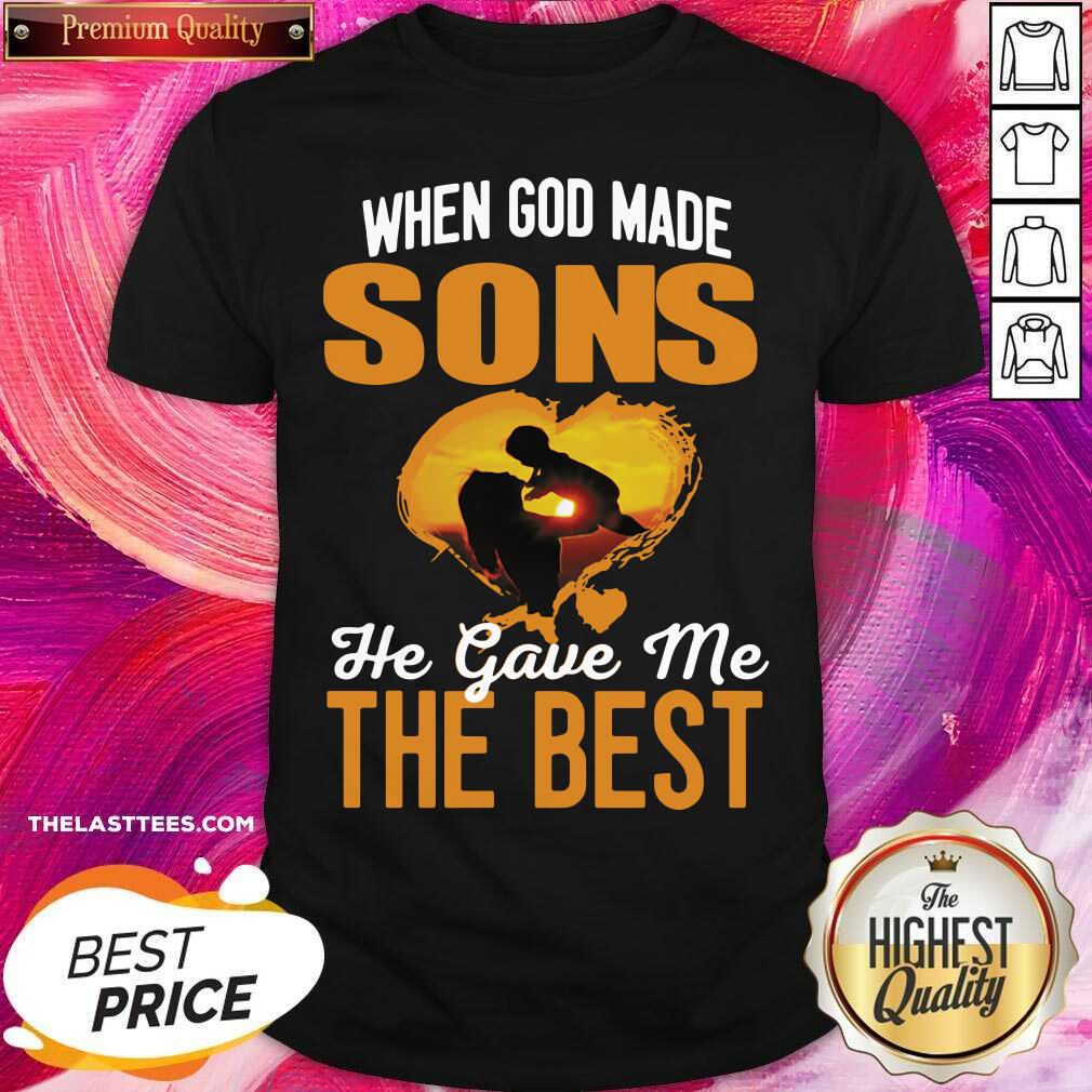 Good When God Made Sons He Gave Me The Best Shirt