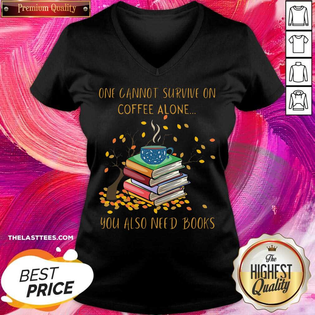 Great One Cannot Survive On Coffee Alone You Also Need Books Shirt - Image 2
