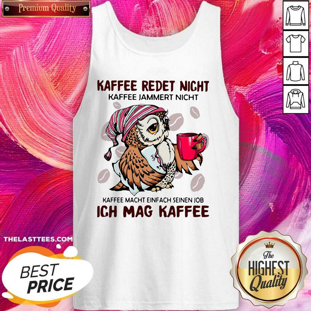 Hot Owl Kaffee Redet Nicht Kaffee Jammert Nicht Kaffee Macht Einfach Seinen Job Ich Mag Kaffee Shirt - Image 4