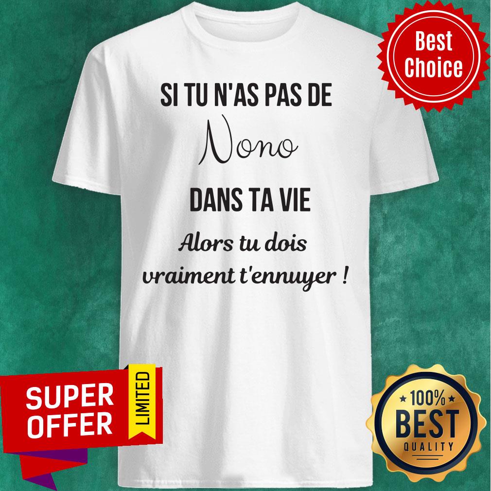 Top Si Tu N'as Pas De Nono Dans Ta Vie Alors Tu Dois Vraiment T'ennuger Shirt