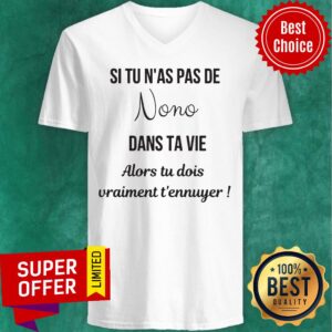Alternative view of Top Si Tu N'as Pas De Nono Dans Ta Vie Alors Tu Dois Vraiment T'ennuger Shirt