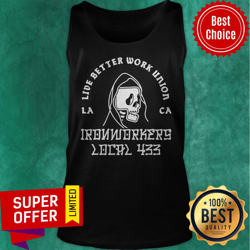 Funny Ironworkers Local 433 La Ca Live Better Work Union Reaper Shirt - Image 4