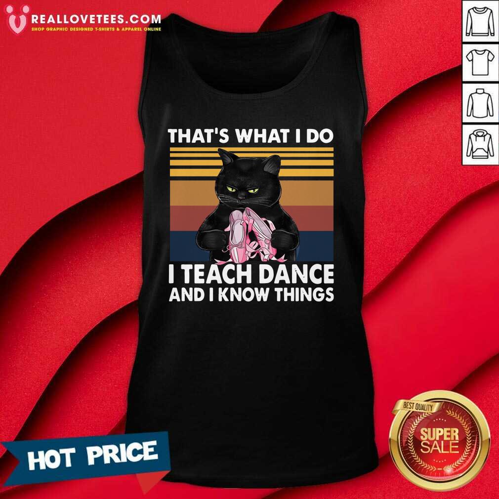 Hot Black Cat Thats What I Do I Teach Dance And I Know Things Vintage Shirt - Image 2