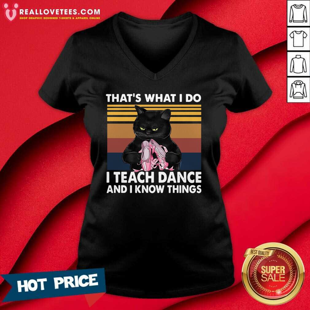 Hot Black Cat Thats What I Do I Teach Dance And I Know Things Vintage Shirt - Image 5