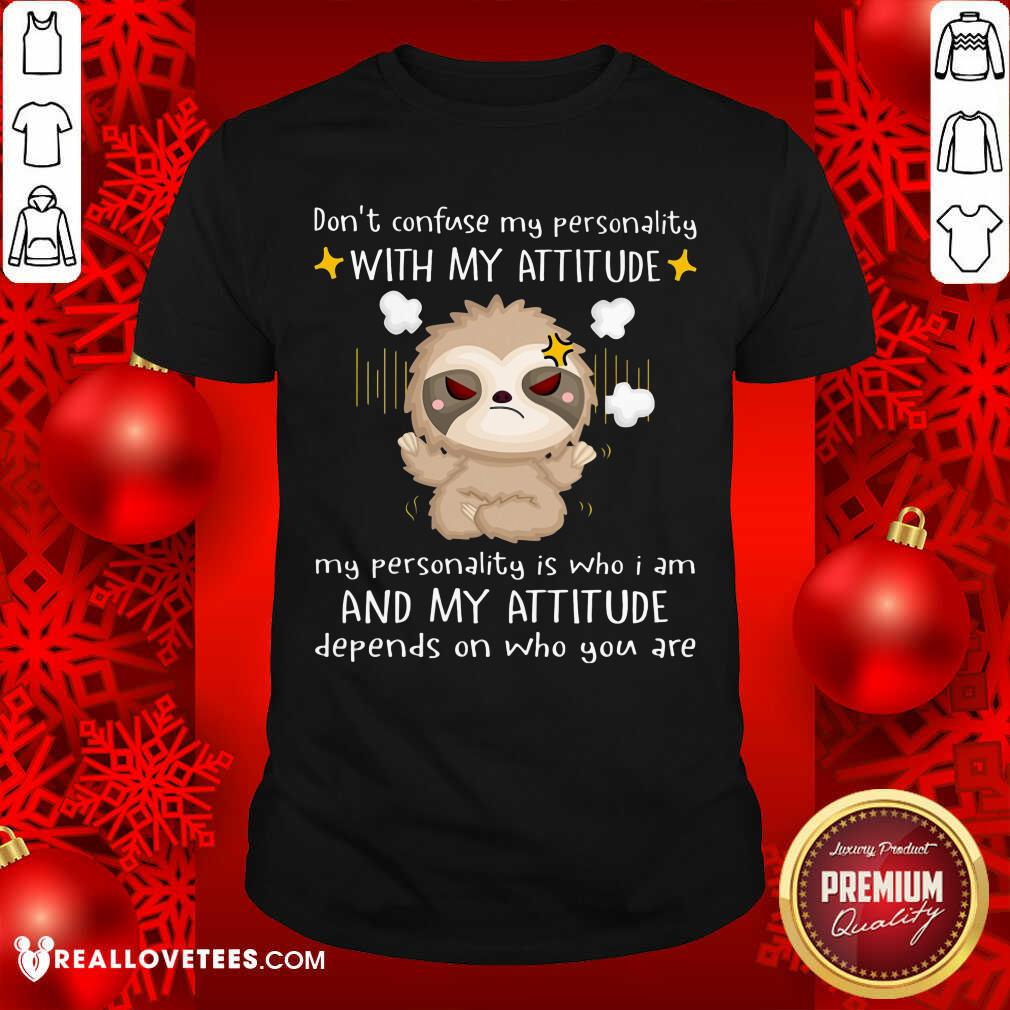 Dont Confuse My Personnality With My Attitude Shirt