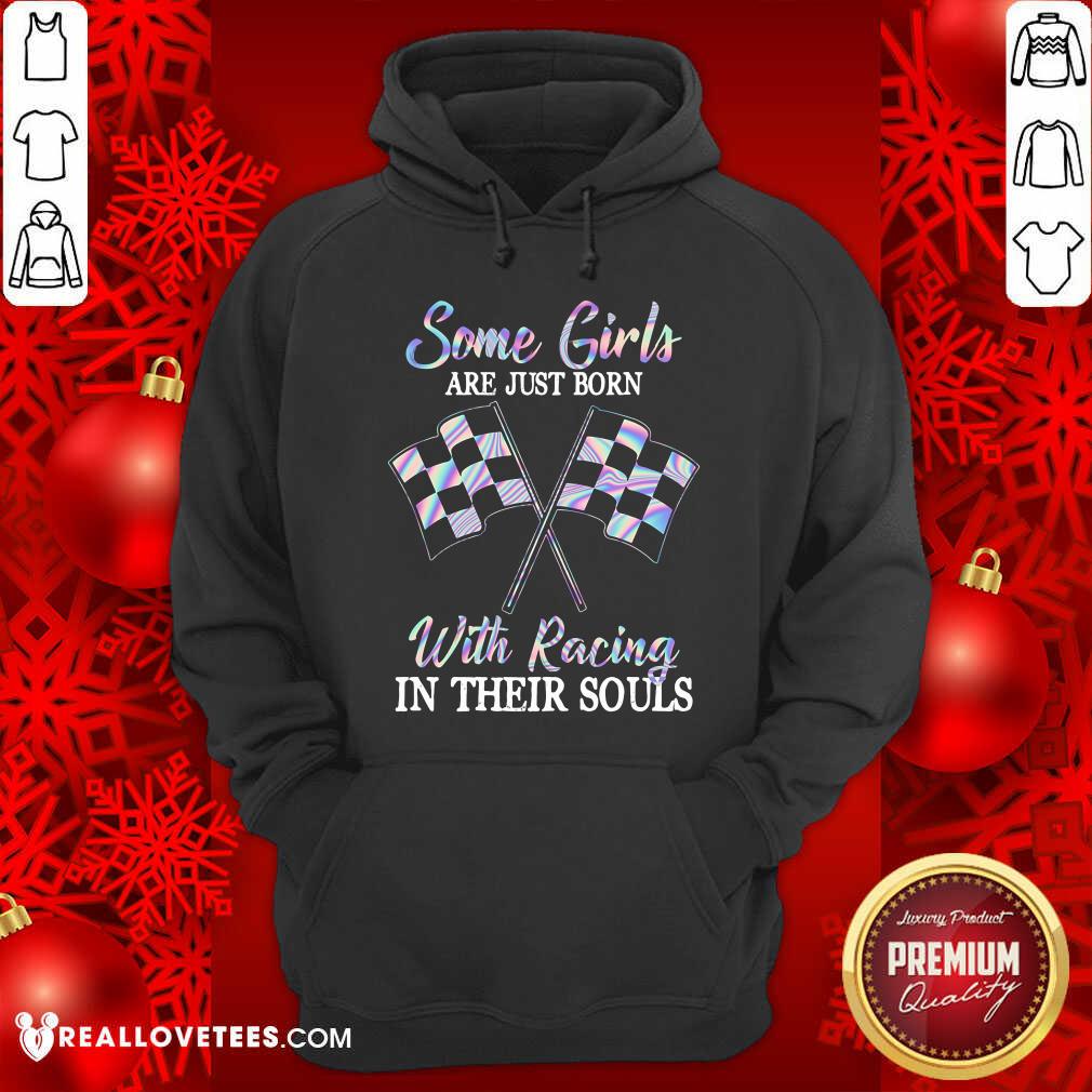 Some Girls Are Just Born With Racing In Their Souls Shirt - Image 2