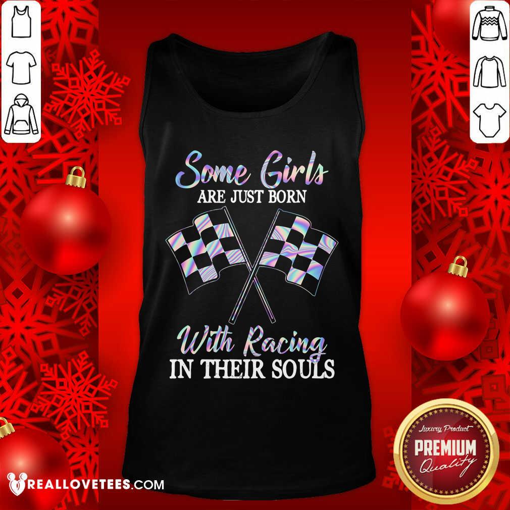Some Girls Are Just Born With Racing In Their Souls Shirt - Image 4