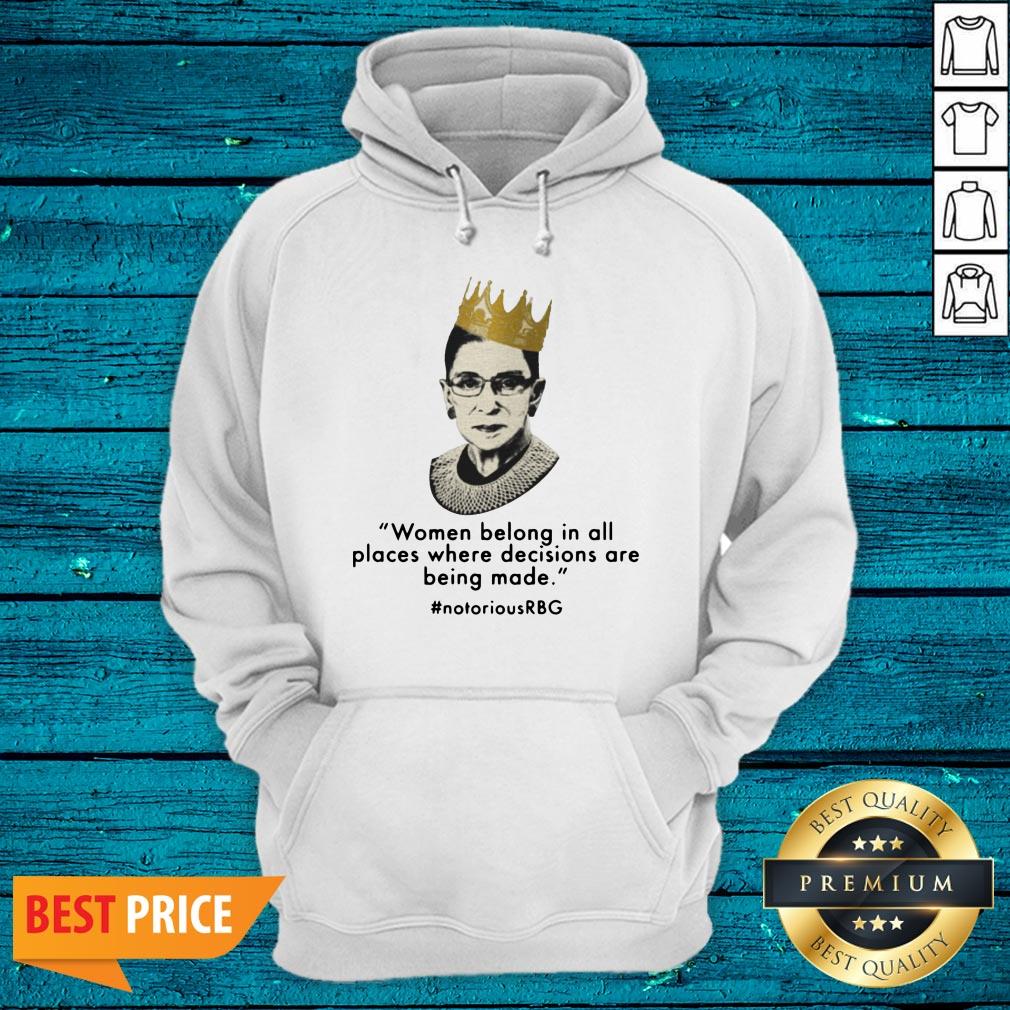 Women Belong In All Places Decisions Are Being Made #notoriousRBG Shirt - Image 3