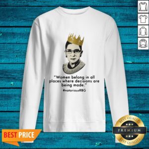 Alternative view of Women Belong In All Places Decisions Are Being Made #notoriousRBG Shirt