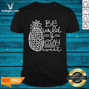 Be Wild And Stay Sweet Shirt