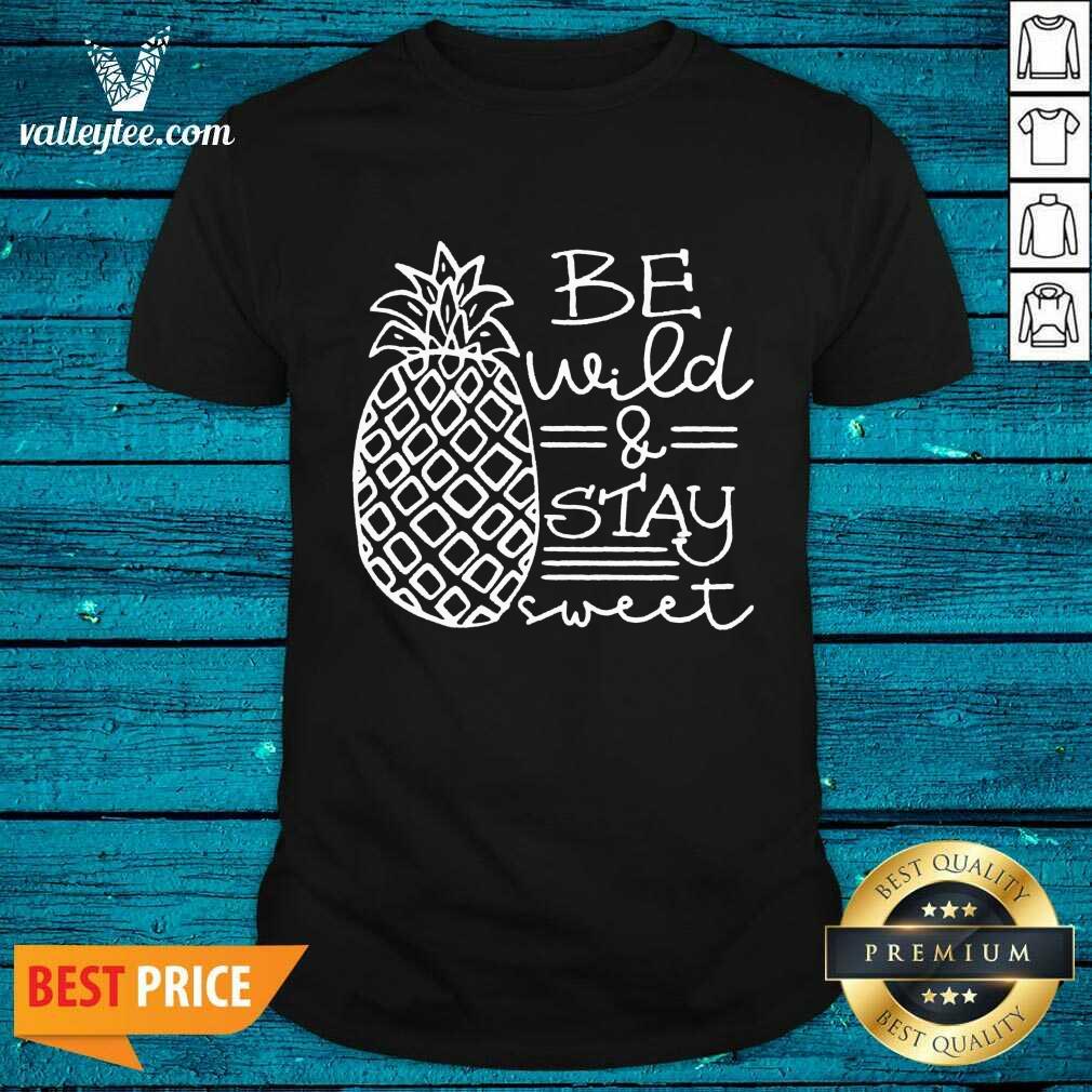 Be Wild And Stay Sweet Shirt