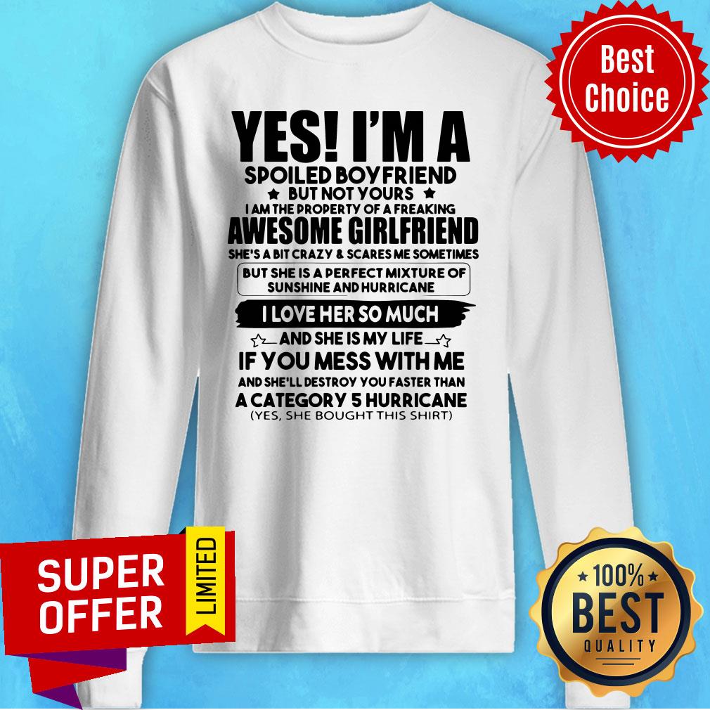 Funny Yes I'm A Spoiled Boyfriend But Not Your Awesome Girlfriend Shirt - Image 5