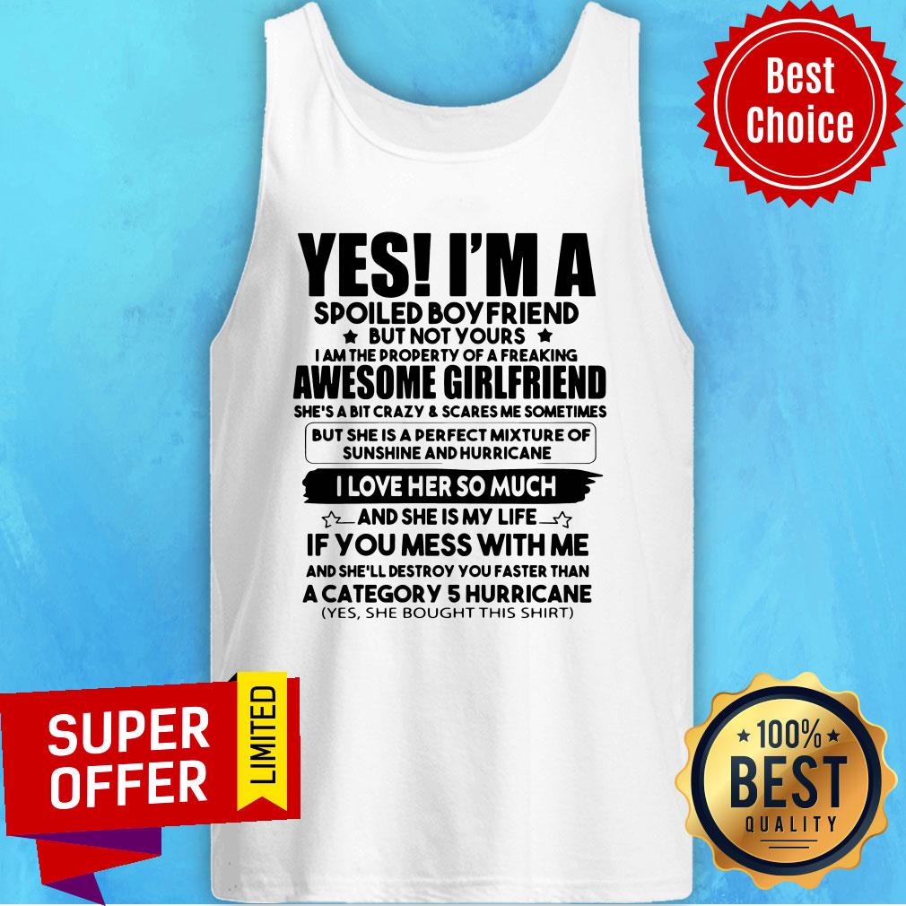 Funny Yes I'm A Spoiled Boyfriend But Not Your Awesome Girlfriend Shirt - Image 4
