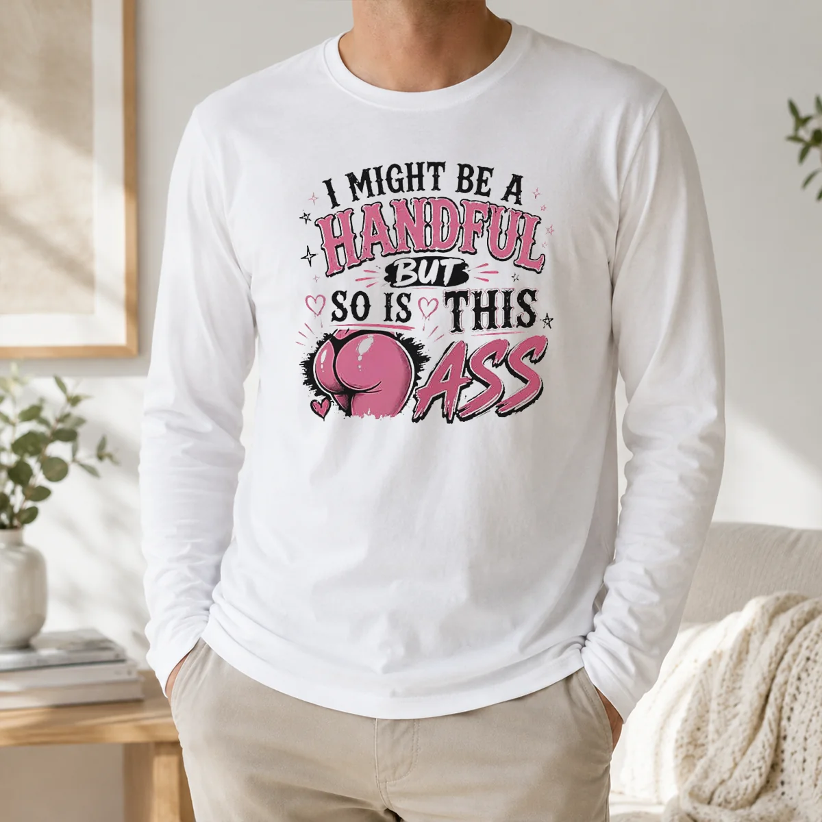 Good Sassy Expression I Might Be A Handful But So Is This Shirt - Image 5