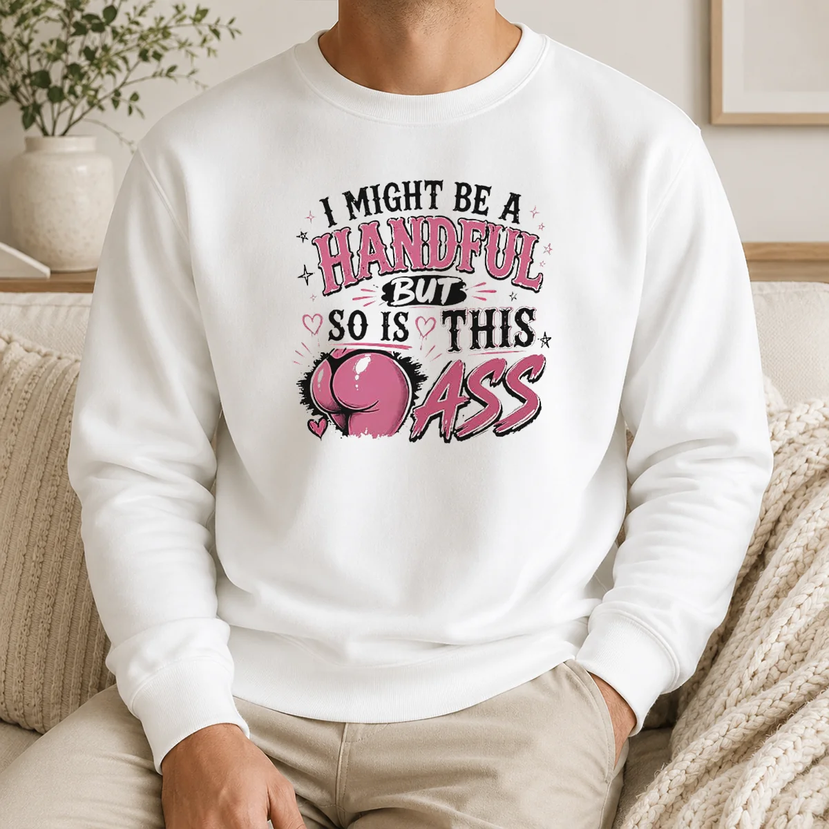 Good Sassy Expression I Might Be A Handful But So Is This Shirt - Image 7