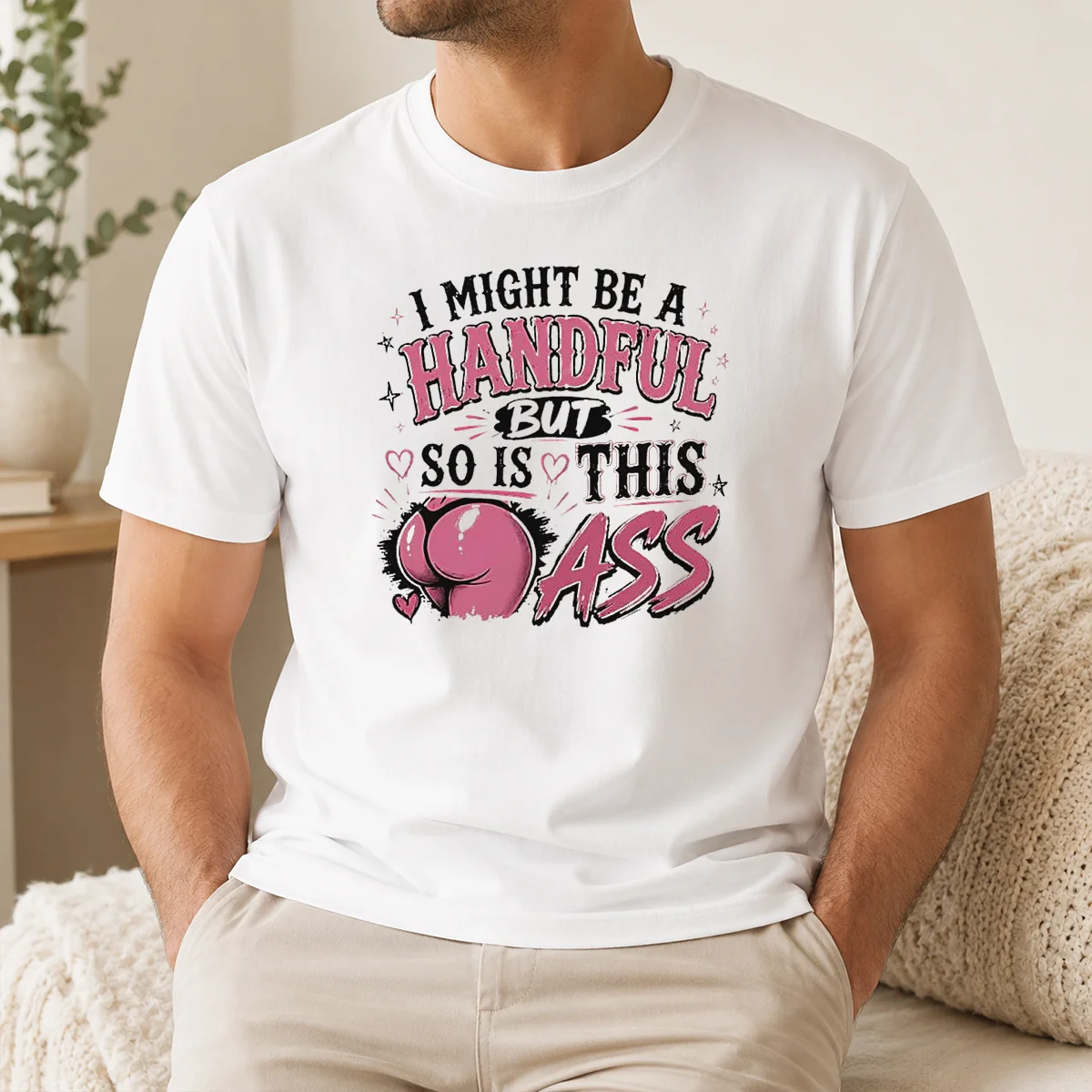 Good Sassy Expression I Might Be A Handful But So Is This Shirt
