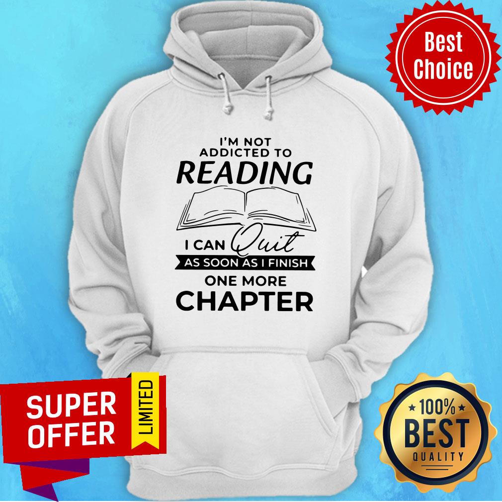 Nice Not Addicted To Reading I Can Quit As Soon As I Finish One More Chapter Shirt - Image 2