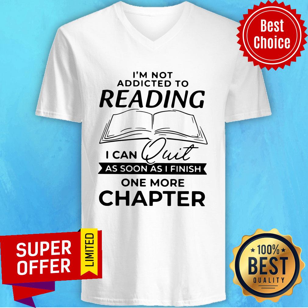 Nice Not Addicted To Reading I Can Quit As Soon As I Finish One More Chapter Shirt - Image 3