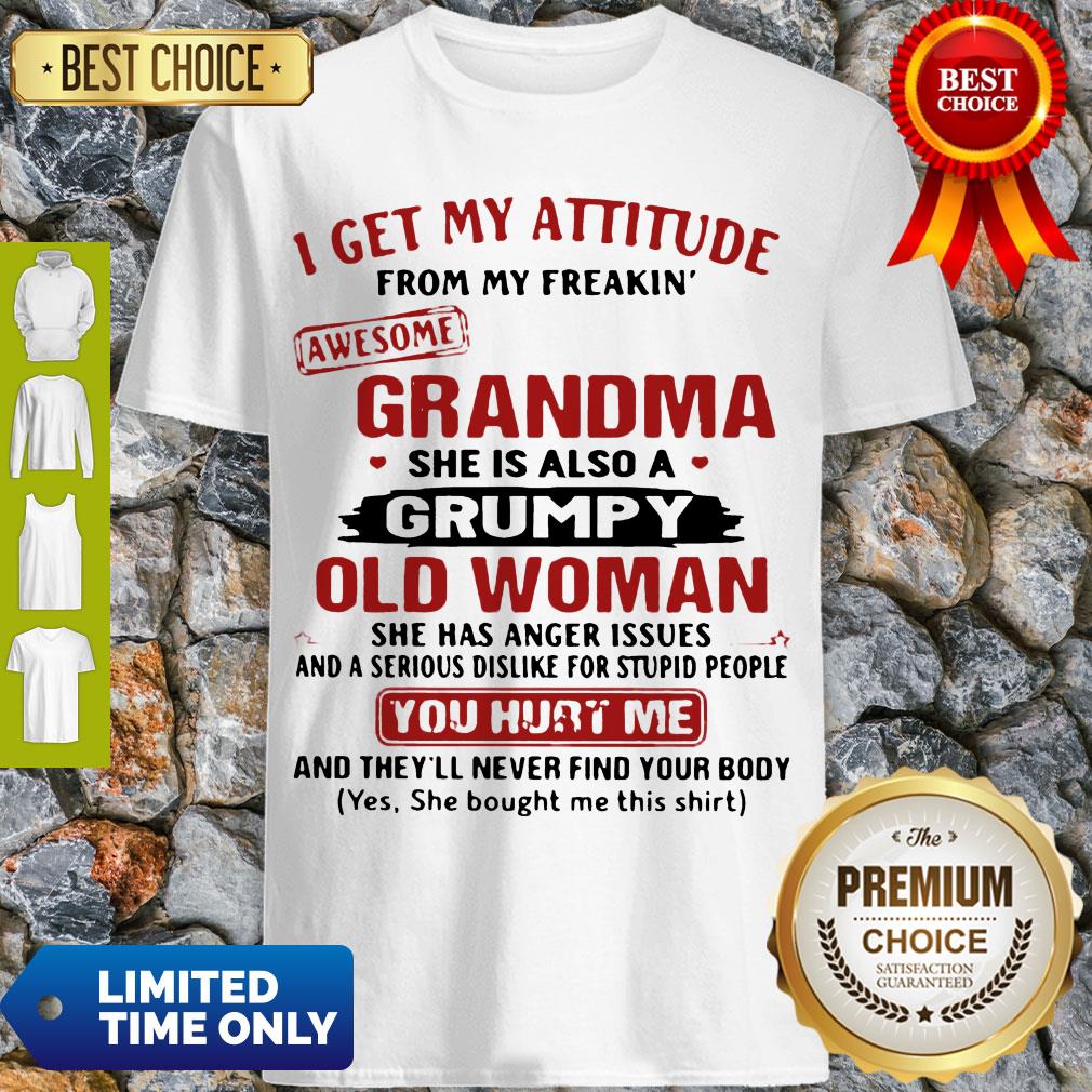 I Get My Attitude From My Freakin’ Awesome Grandma She Is Also A Grumpy Woman Shirt