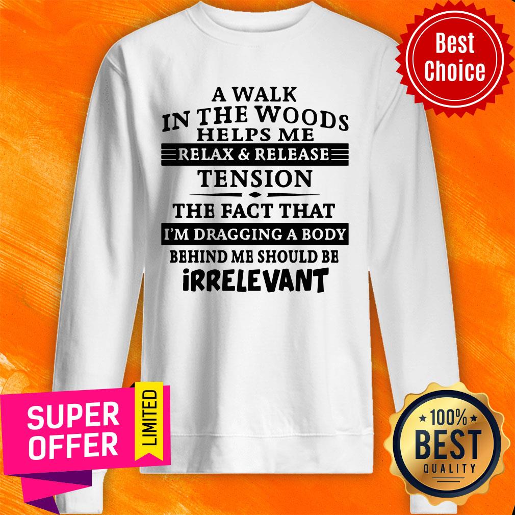 A Walk In The Woods Helps Me Relax And Release Tension The Fact That Shirt - Image 5