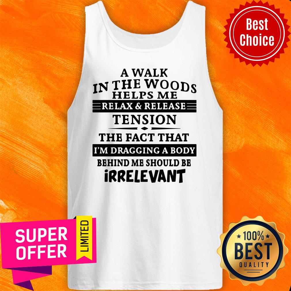 A Walk In The Woods Helps Me Relax And Release Tension The Fact That Shirt - Image 4